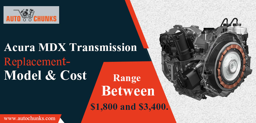 Acura MDX Transmission replacement Model & cost