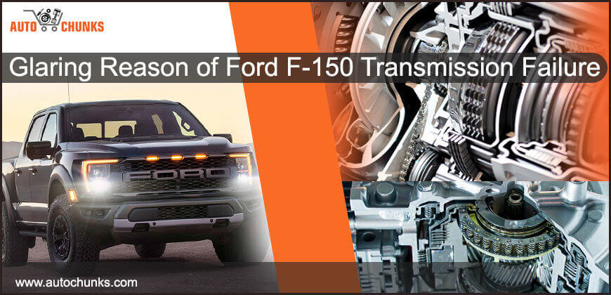 Glaring Reason of Ford F-150 Transmission Failure