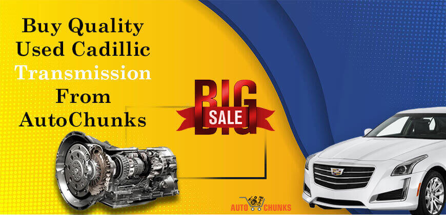 Buy Quality Used Cadillic Transmission From AutoChunks