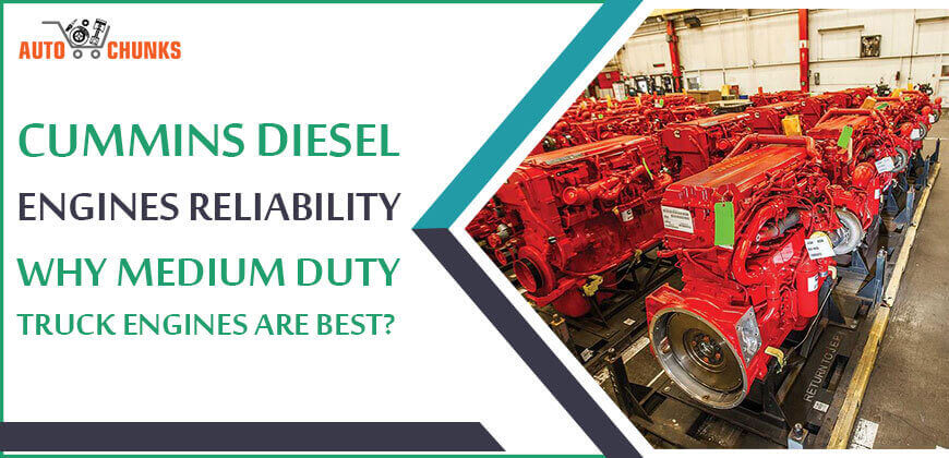 Cummins Diesel Engines Reliability: Why Medium Duty Truck Engines Are Best?