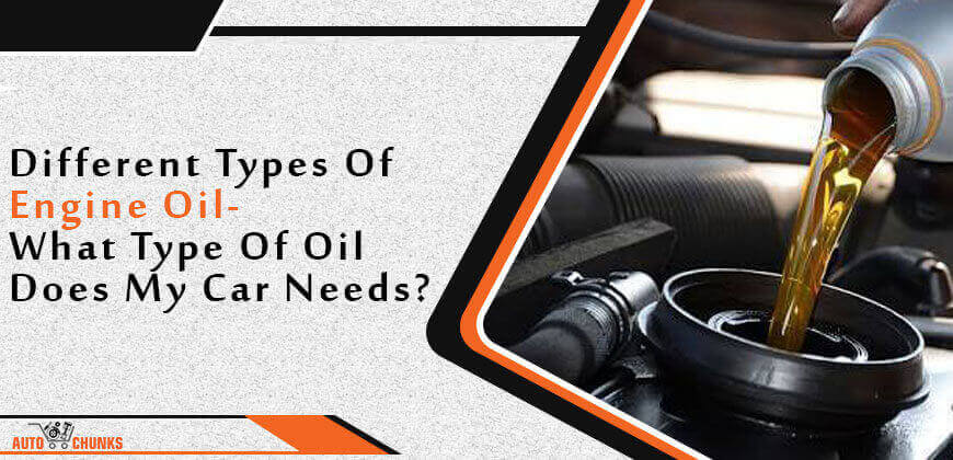 Different Types Of Engine Oil- What Type Of Oil Does My Car Needs?