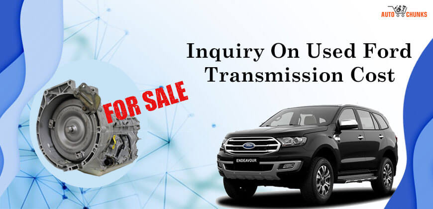 Inquiry On Used Ford Transmission Cost