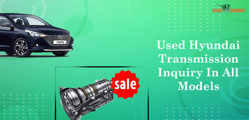 Used Hyundai Transmission Inquiry In All Models